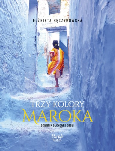 Przejdź do produktu TRZY KOLORY MAROKA, ELŻBIETA SĘCZYKOWSKA