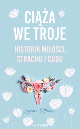 Przejdź do produktu CIĄŻA WE TROJE. HISTORIA MIŁOŚCI, STRACHU I CUDU
