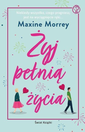 Przejdź do produktu ŻYJ PEŁNIĄ ŻYCIA, MAXINE MORREY