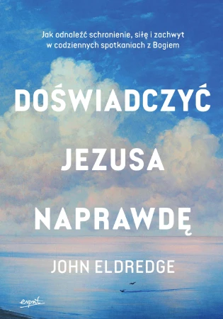 Doświadczyć Jezusa naprawdę. Jak odnaleźć...