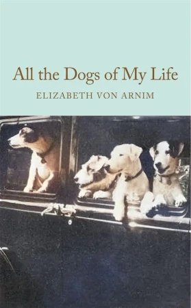 All the Dogs of My Life, Elizabeth von Arnim