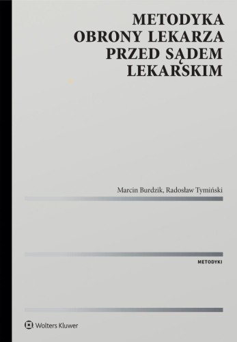 Przejdź do produktu METODYKA OBRONY LEKARZA PRZED SĄDEM LEKARSKIM