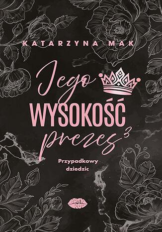 Przejdź do produktu PRZYPADKOWY DZIEDZIC. JEGO WYSOKOŚĆ PREZES. TOM 3