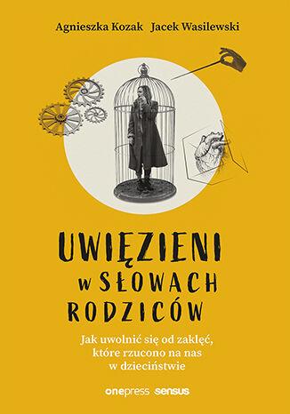 Przejdź do produktu UWIĘZIENI W SŁOWACH RODZICÓW. JAK UWOLNIĆ SIĘ...