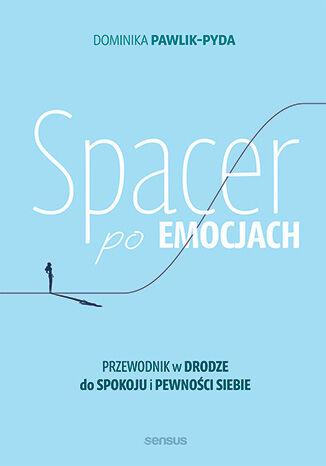 Przejdź do produktu SPACER PO EMOCJACH. PRZEWODNIK W DRODZE DO...