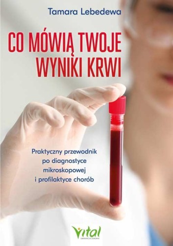 Przejdź do produktu CO MÓWIĄ TWOJE WYNIKI KRWI. PRAKTYCZNY...