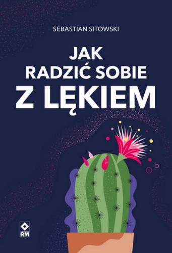 Przejdź do produktu JAK RADZIĆ SOBIE Z LĘKIEM, SEBASTIAN SITOWSKI