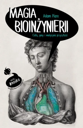 Magia bioinżynierii. Ciało geny i medycyna...