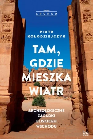 Tam, gdzie mieszka wiatr. Archeologiczne...
