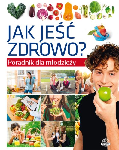 Przejdź do produktu JAK JEŚĆ ZDROWO? PORADNIK DLA MŁODZIEŻY