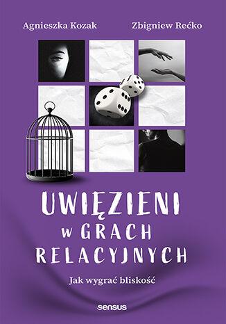 Przejdź do produktu UWIĘZIENI W GRACH RELACYJNYCH. JAK WYGRAĆ BLISKOŚĆ