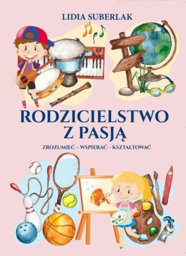 Przejdź do produktu RODZICIELSTWO Z PASJĄ, LIDIA SUBERLAK
