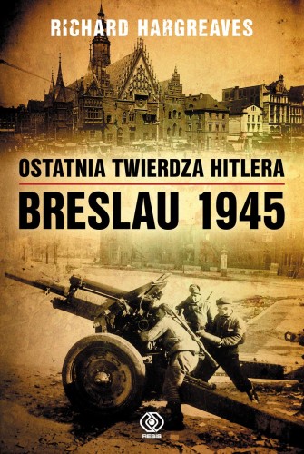 Przejdź do produktu OSTATNIA TWIERDZA HITLERA. BRESLAU 1945