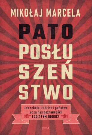 Patoposłuszeństwo. Jak szkoła, rodzina i...