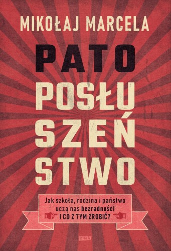 Przejdź do produktu PATOPOSŁUSZEŃSTWO. JAK SZKOŁA, RODZINA I...