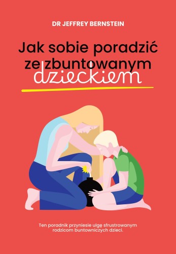 Przejdź do produktu JAK SOBIE PORADZIĆ ZE ZBUNTOWANYM DZIECKIEM