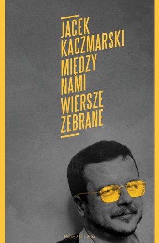 Przejdź do produktu MIĘDZY NAMI. WIERSZE ZEBRANE, JACEK KACZMARSKI