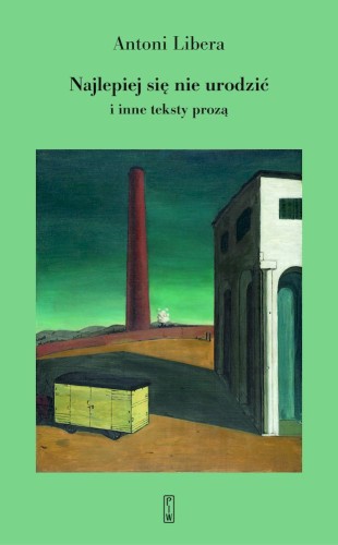 Przejdź do produktu NAJLEPIEJ SIĘ NIE URODZIĆ, ANTONI LIBERA