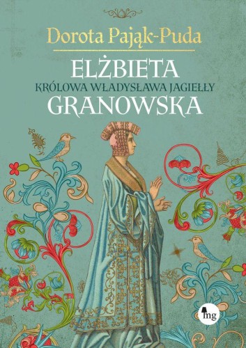 Przejdź do produktu ELŻBIETA GRANOWSKA. KRÓLOWA WŁADYSŁAWA JAGIEŁŁY