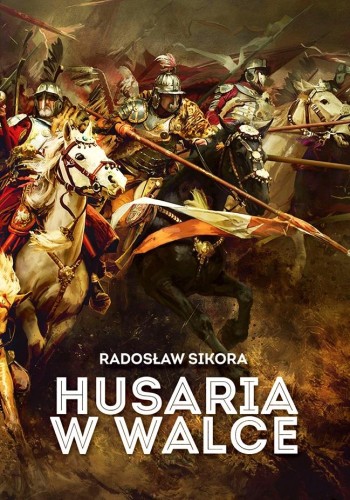 Przejdź do produktu HUSARIA W WALCE, RADOSŁAW SIKORA