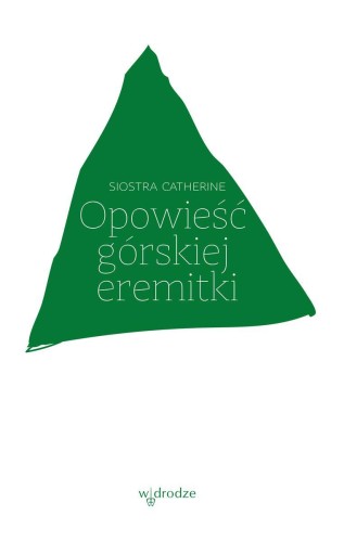 Przejdź do produktu OPOWIEŚĆ GÓRSKIEJ EREMITKI, SIOSTRA CATHERINE