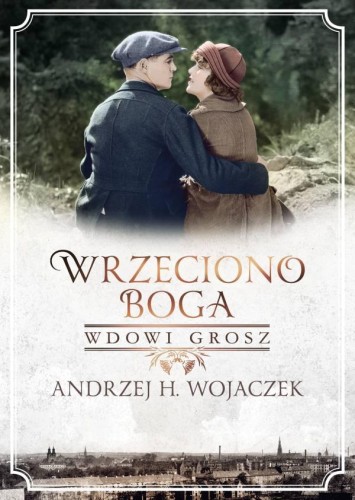 Przejdź do produktu WDOWI GROSZ. WRZECIONO BOGA, ANDRZEJ H. WOJACZEK