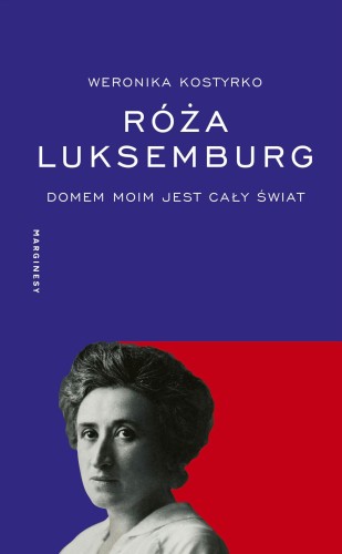 Przejdź do produktu RÓŻA LUKSEMBURG. DOMEM MOIM JEST CAŁY ŚWIAT