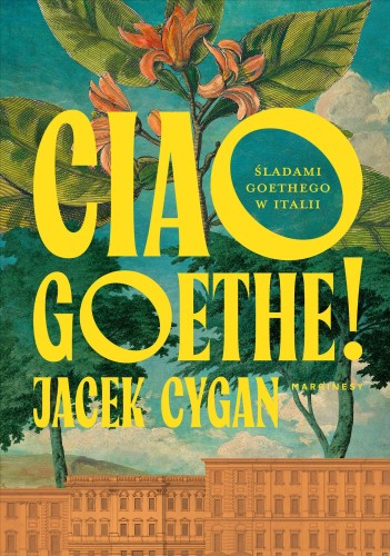 Przejdź do produktu CIAO, GOETHE!. ŚLADAMI GOETHEGO W ITALII