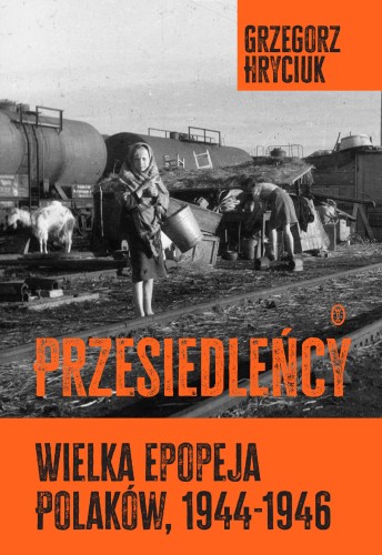 Przejdź do produktu PRZESIEDLEŃCY. WIELKA EPOPEJA POLAKÓW (1944-1946)
