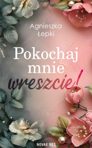 Przejdź do produktu POKOCHAJ MNIE WRESZCIE!, AGNIESZKA ŁEPKI