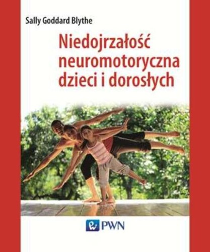 Przejdź do produktu NIEDOJRZAŁOŚĆ NEUROMOTORYCZNA DZIECI I DOROSŁYCH