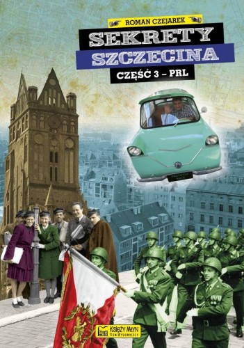 Przejdź do produktu SEKRETY SZCZECINA CZĘŚĆ 3 PRL, ROMAN CZEJAREK