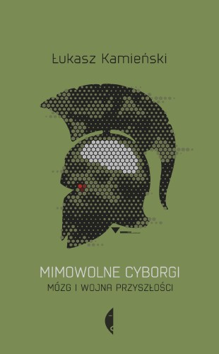 Przejdź do produktu MIMOWOLNE CYBORGI. MÓZG I WOJNA PRZYSZŁOŚCI