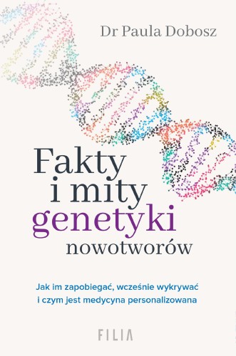 Przejdź do produktu FAKTY I MITY GENETYKI NOWOTWORÓW, PAULA DOBOSZ