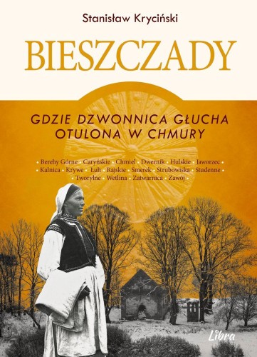 Przejdź do produktu BIESZCZADY. GDZIE DZWONNICA GŁUCHA OTULONA W...