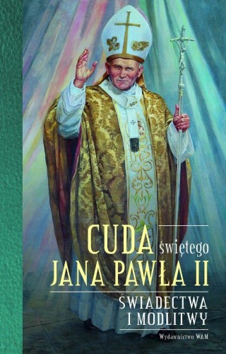Przejdź do produktu CUDA ŚWIĘTEGO JANA PAWŁA II. ŚWIADECTWA I MODLITWY