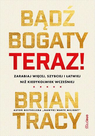 Przejdź do produktu BĄDŹ BOGATY. TERAZ! ZARABIAJ WIĘCEJ, SZYBCIEJ...