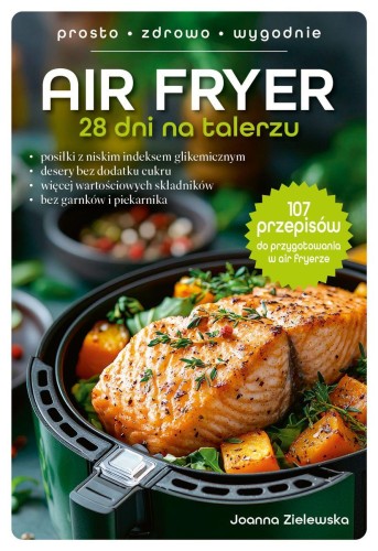 Przejdź do produktu AIR FRYER. 28 DNI NA TALERZU, JOANNA ZIELEWSKA