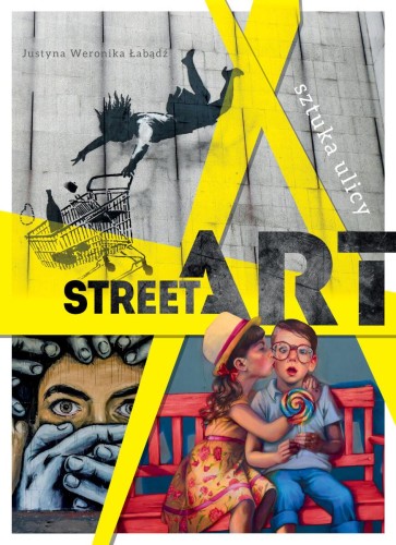 Przejdź do produktu STREET ART. SZTUKA ULICY, JUSTYNA WERONIKA ŁABĄDŹ