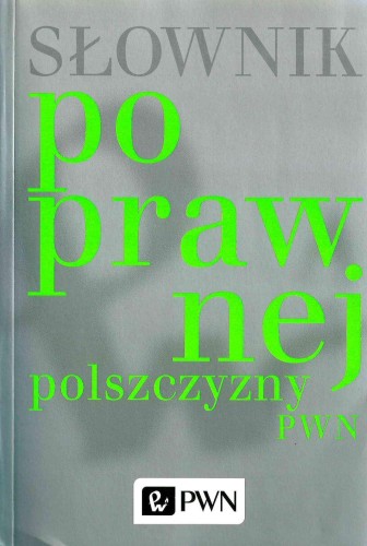 Przejdź do produktu SŁOWNIK POPRAWNEJ POLSZCZYZNY PWN BR