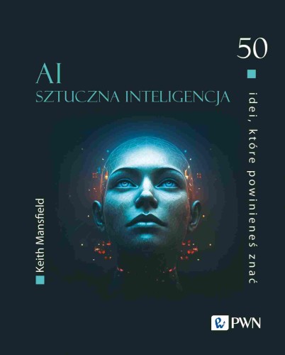 Przejdź do produktu AI SZTUCZNA INTELIGENCJA. 50 IDEI, KTÓRE...