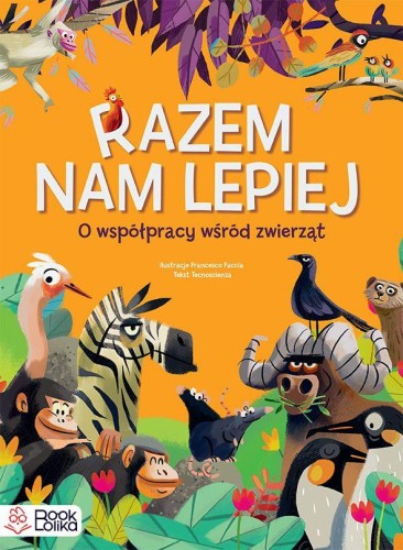 Przejdź do produktu RAZEM NAM LEPIEJ. O WSPÓŁPRACY WŚRÓD ZWIERZĄT.