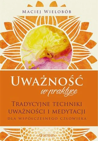 Uważność w praktyce. Tradycyjne techniki...