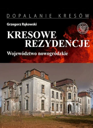 Kresowe rezydencje. Zamki, pałace i dwory na...