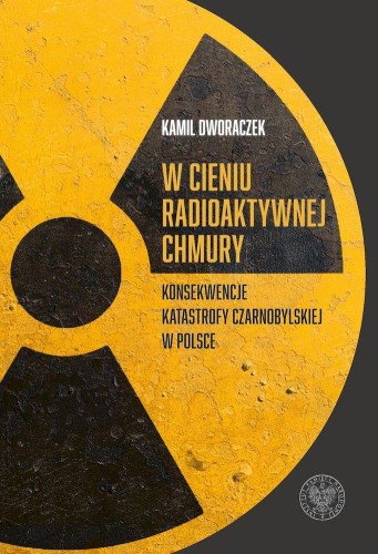 Przejdź do produktu W CIENIU RADIOAKTYWNEJ CHMURY. KONSEKWENCJE...