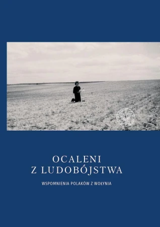 Ocaleni z ludobójstwa. Wspomnienia Polaków z...