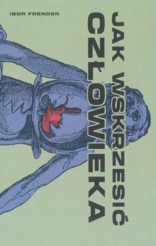 Przejdź do produktu JAK WSKRZESIĆ CZŁOWIEKA, IGOR FRENDER