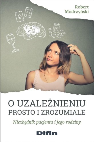 Przejdź do produktu O UZALEŻNIENIU PROSTO I ZROZUMIALE NIEZBĘDNIK...