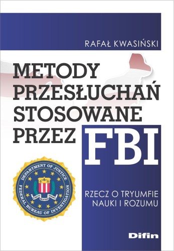 Przejdź do produktu METODY PRZESŁUCHAŃ STOSOWANE PRZEZ FBI. RZECZ...