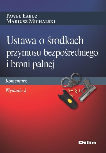Przejdź do produktu USTAWA O ŚRODKACH PRZYMUSU BEZPOŚREDNIEGO I...